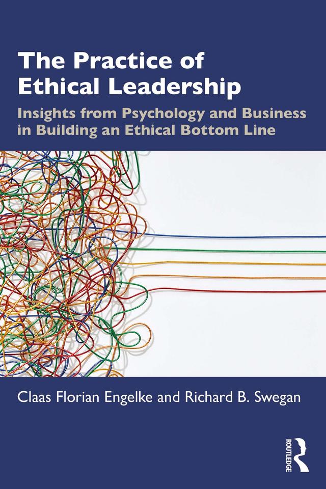 The Practice of Ethical Leadership by Claas Florian Engelke, Richard B. Swegan