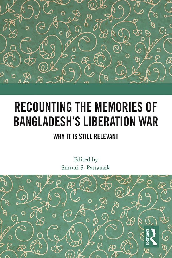 Recounting the Memories of Bangladesh’s Liberation War by Smruti S. Pattanaik