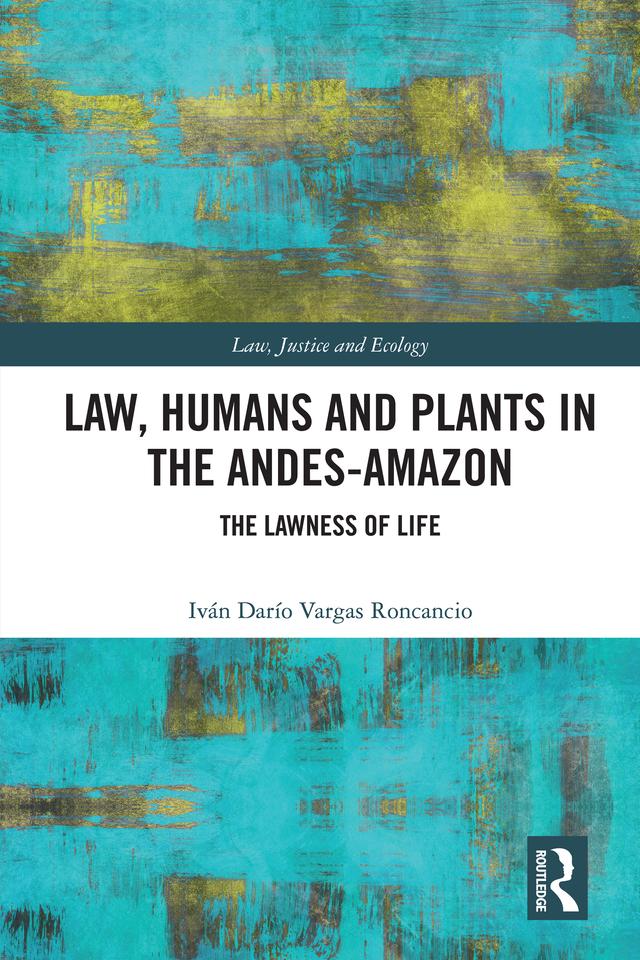 Law, Humans and Plants in the Andes-Amazon by Iván Darío Vargas Roncancio