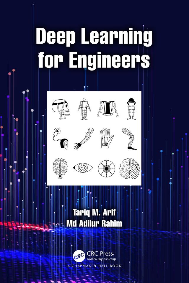 Deep Learning for Engineers by Md Adilur Rahim, Tariq M. Arif