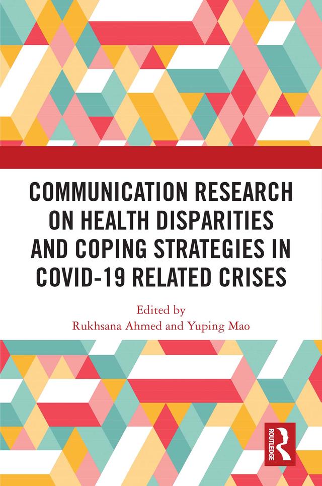 Communication Research on Health Disparities and Coping Strategies in COVID-19 Related Crises by Rukhsana Ahmed, Yuping Mao