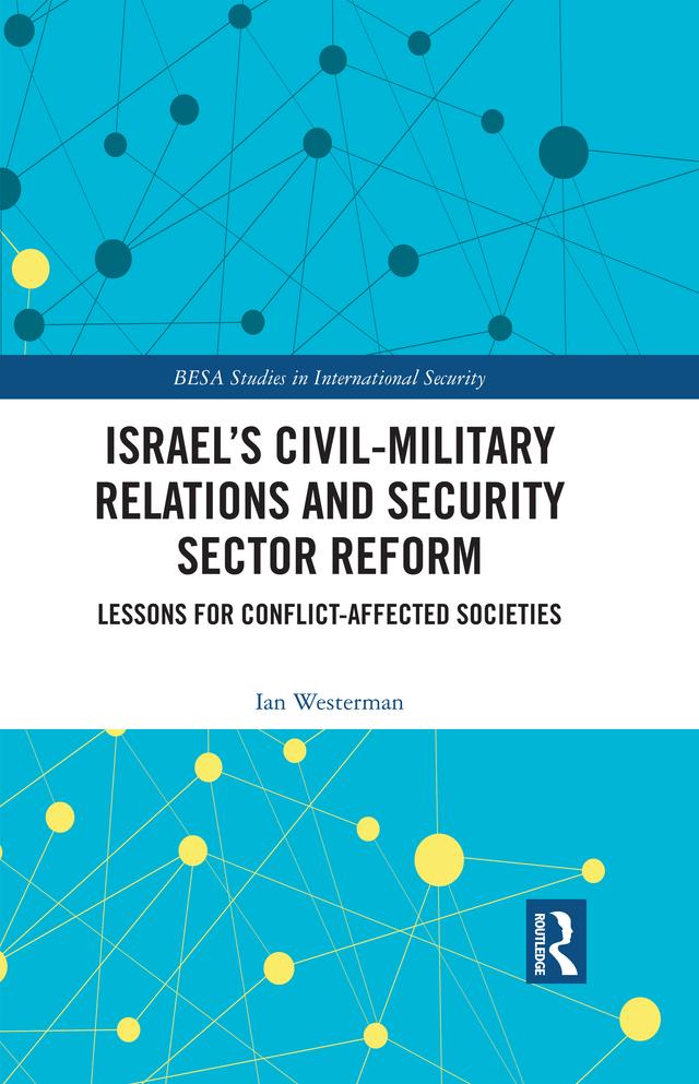 Israel’s Civil-Military Relations and Security Sector Reform by Ian Westerman