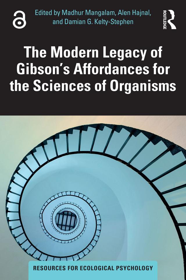 The Modern Legacy of Gibson's Affordances for the Sciences of Organisms by Alen Hajnal, Damian G. Kelty-Stephen, Madhur Mangalam