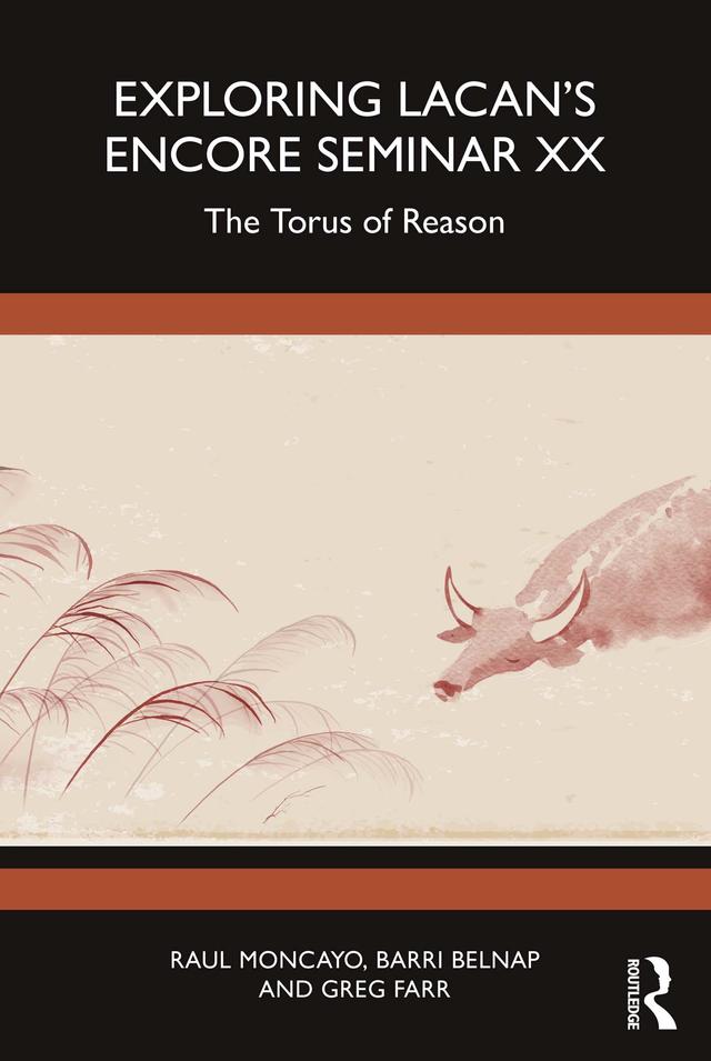 Exploring Lacan’s Encore Seminar XX by Barri Belnap, Greg Farr, Raul Moncayo