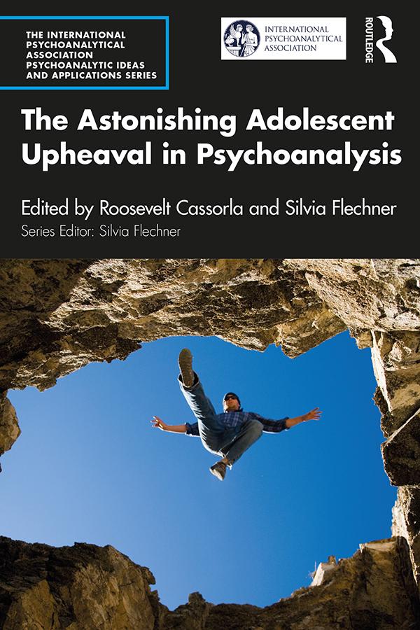 The Astonishing Adolescent Upheaval in Psychoanalysis by Roosevelt Cassorla, Silvia Flechner