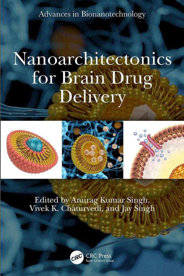 Nanoarchitectonics for Brain Drug Delivery by Anurag Kumar Singh, Jay Singh, Vivek K. Chaturvedi