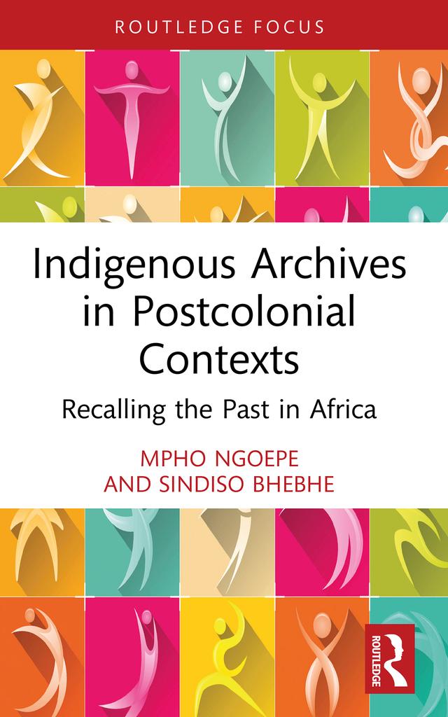 Indigenous Archives in Postcolonial Contexts by Mpho Ngoepe, Sindiso Bhebhe