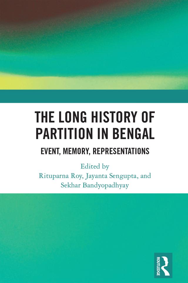 The Long History of Partition in Bengal by Jayanta Sengupta, Rituparna Roy, Sekhar Bandyopadhyay