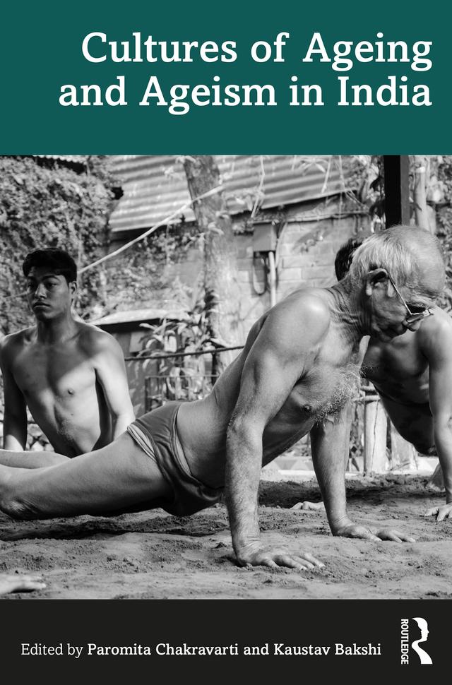 Cultures of Ageing and Ageism in India by Kaustav Bakshi, Paromita Chakravarti