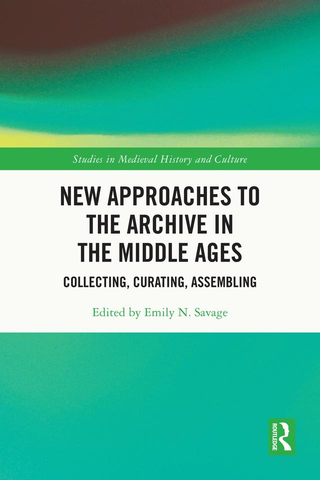 New Approaches to the Archive in the Middle Ages by Emily N. Savage