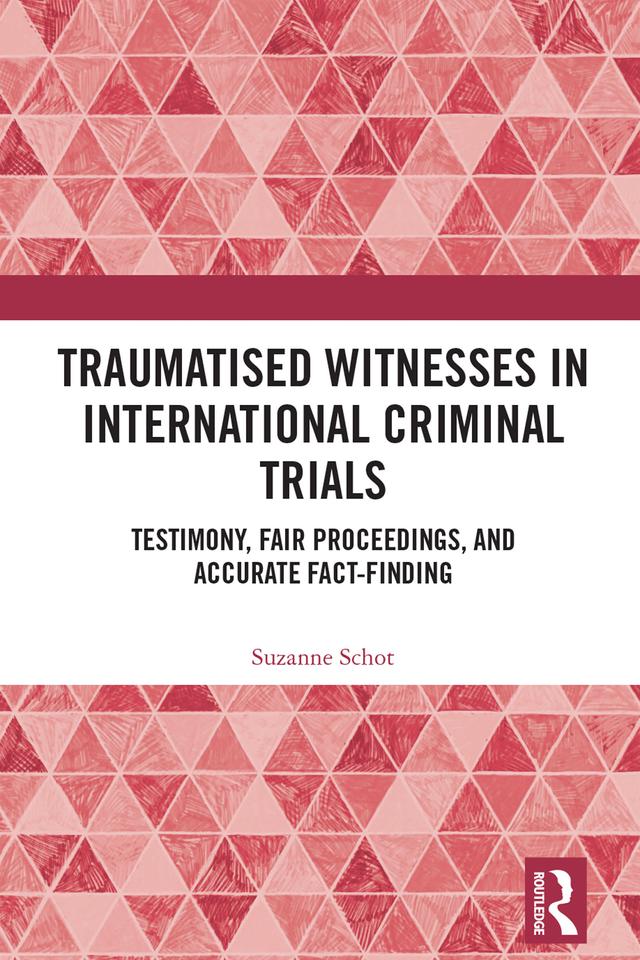 Traumatised Witnesses in International Criminal Trials by Suzanne Schot
