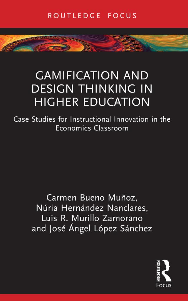 Gamification and Design Thinking in Higher Education by Carmen Bueno Muñoz, José Ángel López Sánchez, Luis R. Murillo Zamorano, Núria Hernández Nanclares