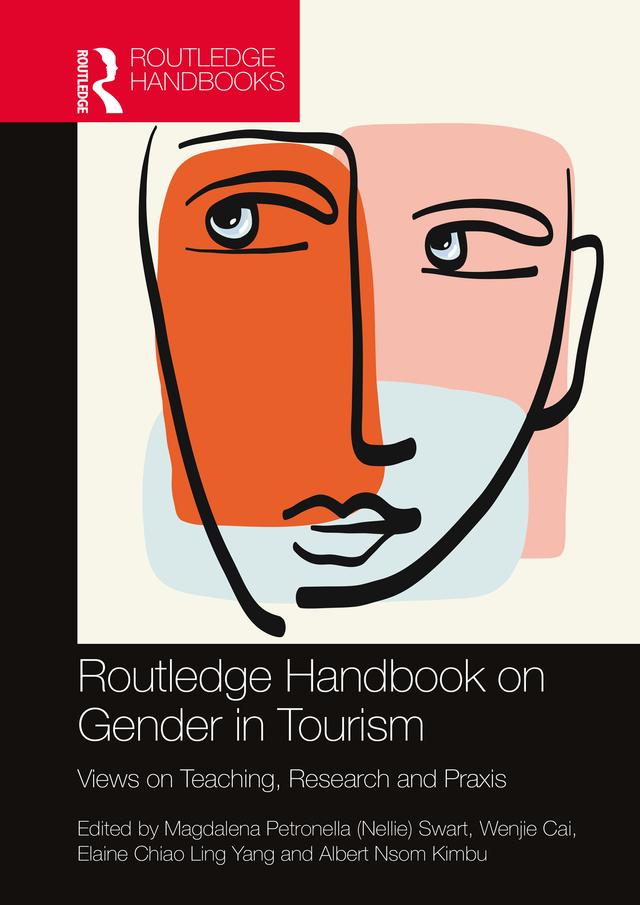 Routledge Handbook on Gender in Tourism by Albert Nsom Kimbu, Elaine Chiao Ling Yang, Magdalena Petronella (Nellie) Swart, Wenjie Cai