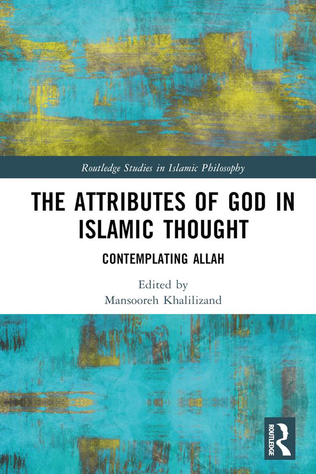 The Attributes of God in Islamic Thought by Mansooreh Khalilizand