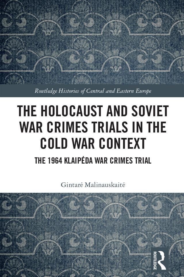 The Holocaust and Soviet War Crimes Trials in the Cold War Context by Gintarė Malinauskaitė