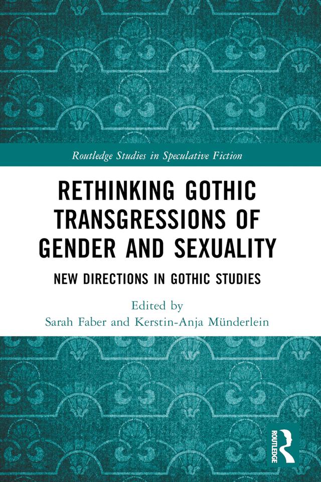 Rethinking Gothic Transgressions of Gender and Sexuality by Kerstin-Anja Münderlein, Sarah Faber