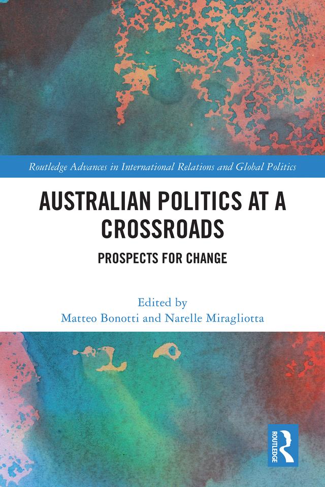 Australian Politics at a Crossroads by Matteo Bonotti, Narelle Miragliotta