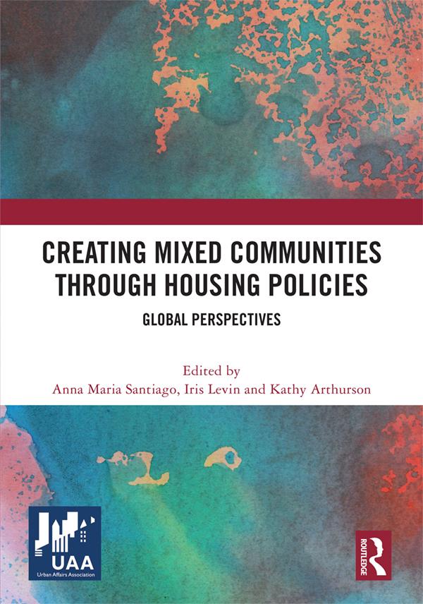 Creating Mixed Communities through Housing Policies by Anna Maria Santiago, Iris Levin, Kathy Arthurson
