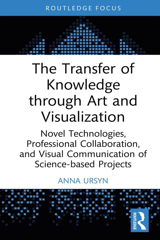 The Transfer of Knowledge through Art and Visualization by Anna Ursyn