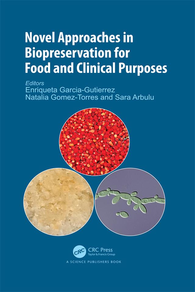 Novel Approaches in Biopreservation for Food and Clinical Purposes by Enriqueta Garcia-Gutierrez, Natalia Gomez-Torres, Sara Arbulu