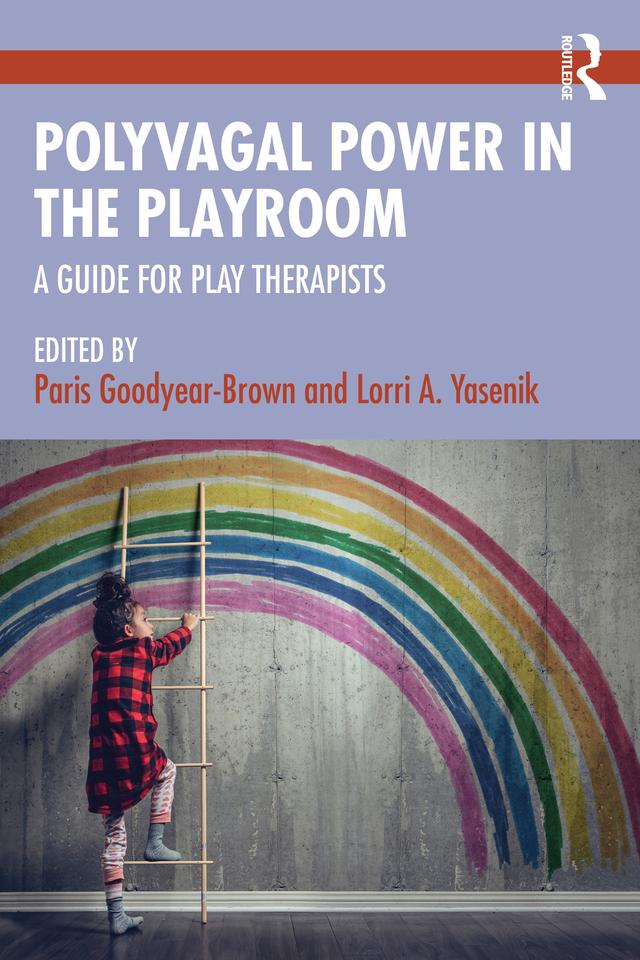 Polyvagal Power in the Playroom by Lorri A. Yasenik, Paris Goodyear-Brown