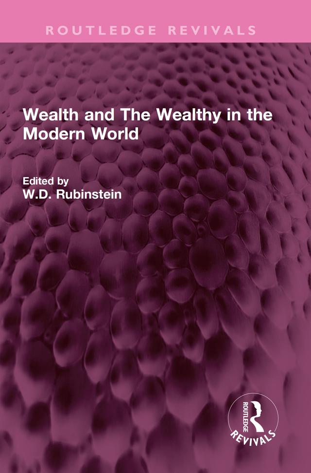Wealth and The Wealthy in the Modern World by W.D. Rubinstein