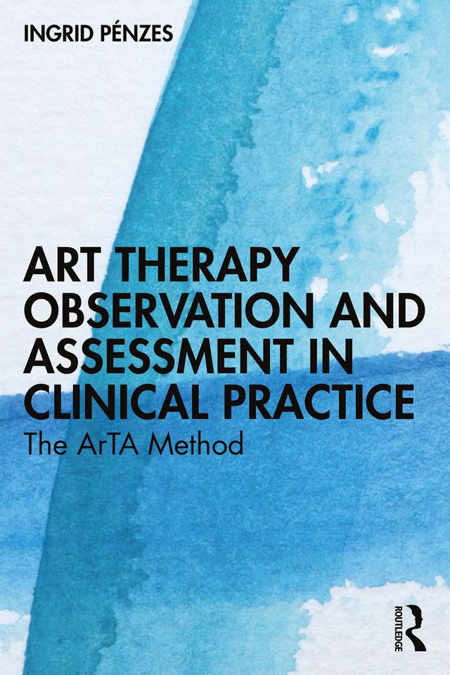 Art Therapy Observation and Assessment in Clinical Practice by Ingrid Pénzes