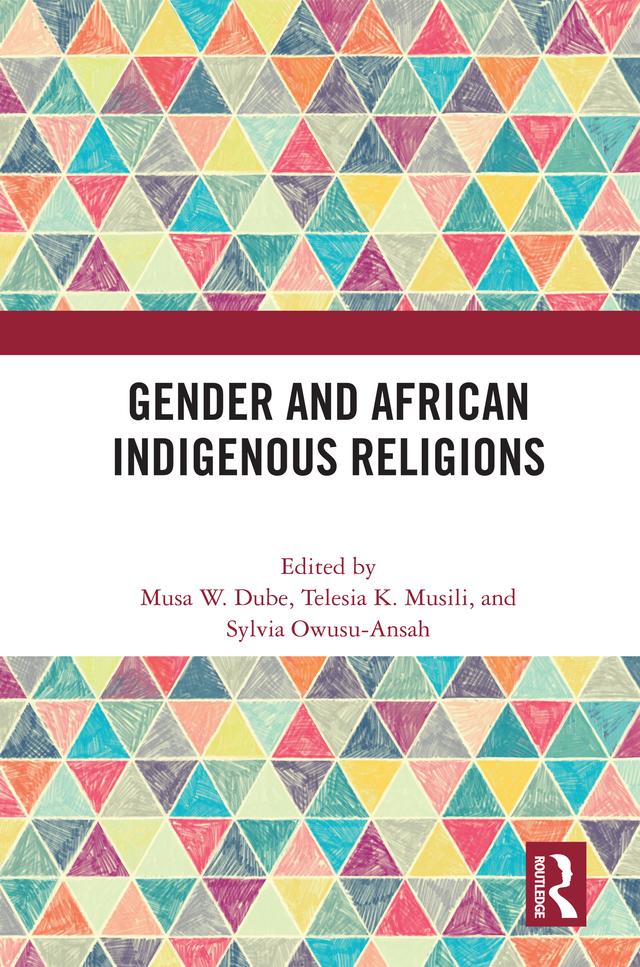 Gender and African Indigenous Religions by Musa W. Dube, Sylvia Owusu-Ansah, Telesia K. Musili