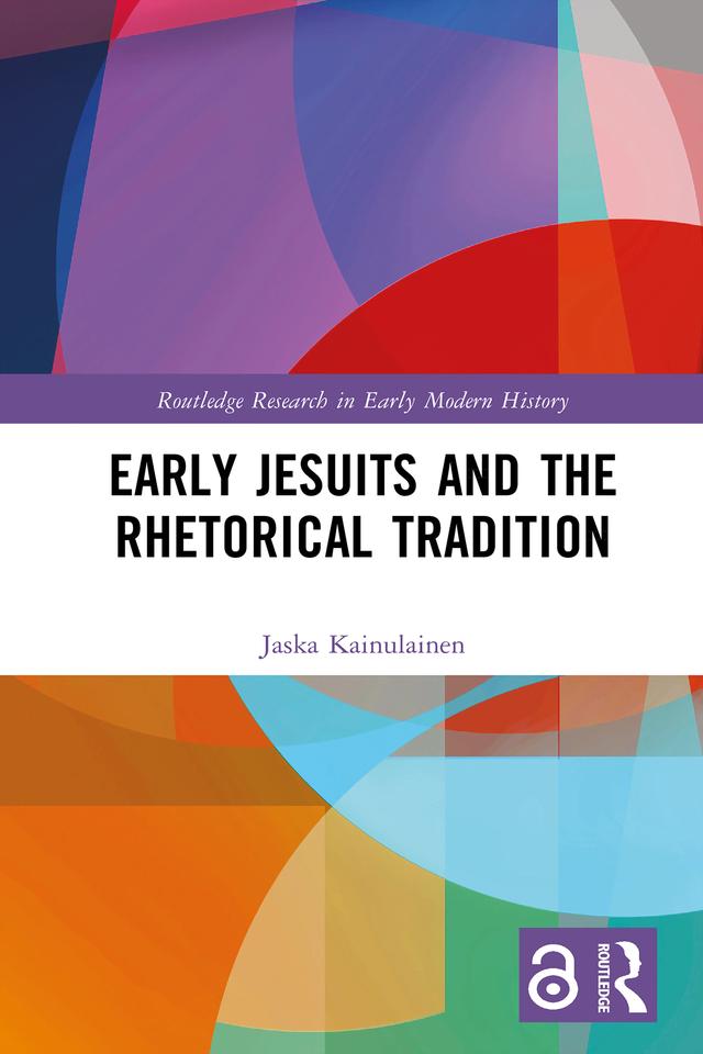 Early Jesuits and the Rhetorical Tradition by Jaska Kainulainen