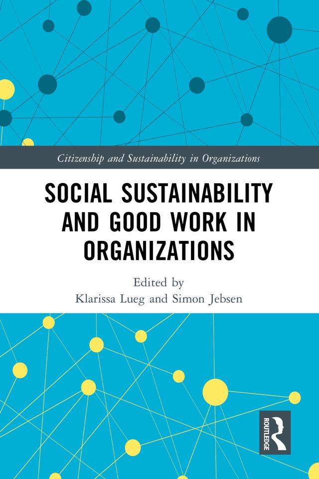 Social Sustainability and Good Work in Organizations by Klarissa Lueg, Simon Jebsen