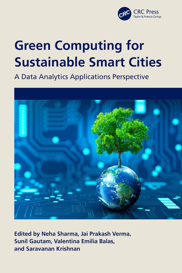 Green Computing for Sustainable Smart Cities by Jai Prakash Verma, Neha Sharma, Saravanan Krishnan, Sunil Gautam, Valentina Emilia Balas