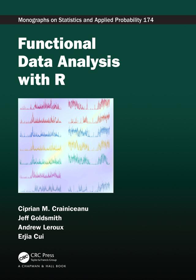 Functional Data Analysis with R by Andrew Leroux, Ciprian M. Crainiceanu, Erjia Cui, Jeff Goldsmith