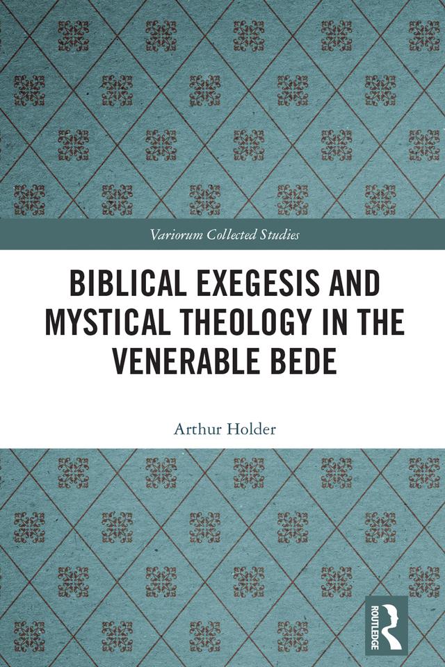 Biblical Exegesis and Mystical Theology in the Venerable Bede by Arthur Holder