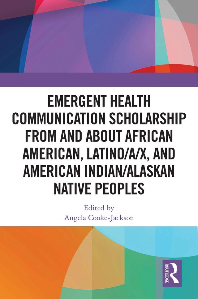 Emergent Health Communication Scholarship from and about African American, Latino/a/x, and American Indian/Alaskan Native Peoples by Angela Cooke-Jackson