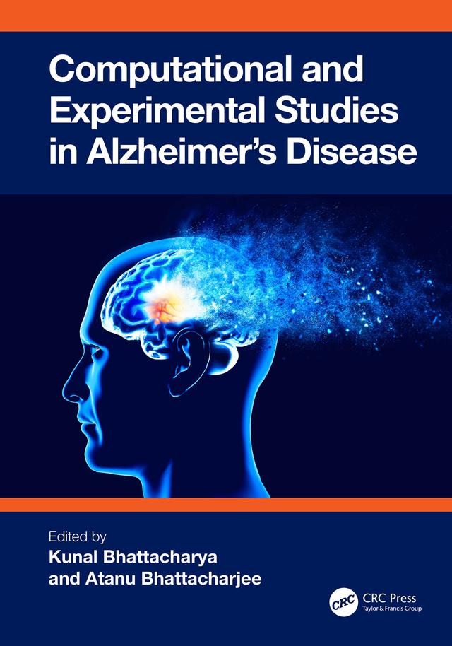 Computational and Experimental Studies in Alzheimer's Disease by Atanu Bhattacharjee, Kunal Bhattacharya