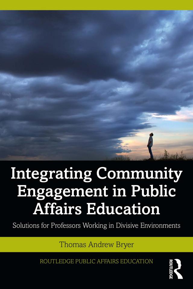 Integrating Community Engagement in Public Affairs Education by Thomas Andrew Bryer