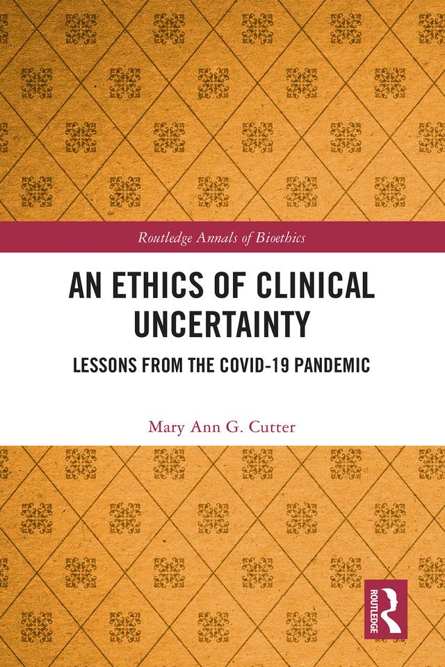 An Ethics of Clinical Uncertainty by Mary Ann G. Cutter