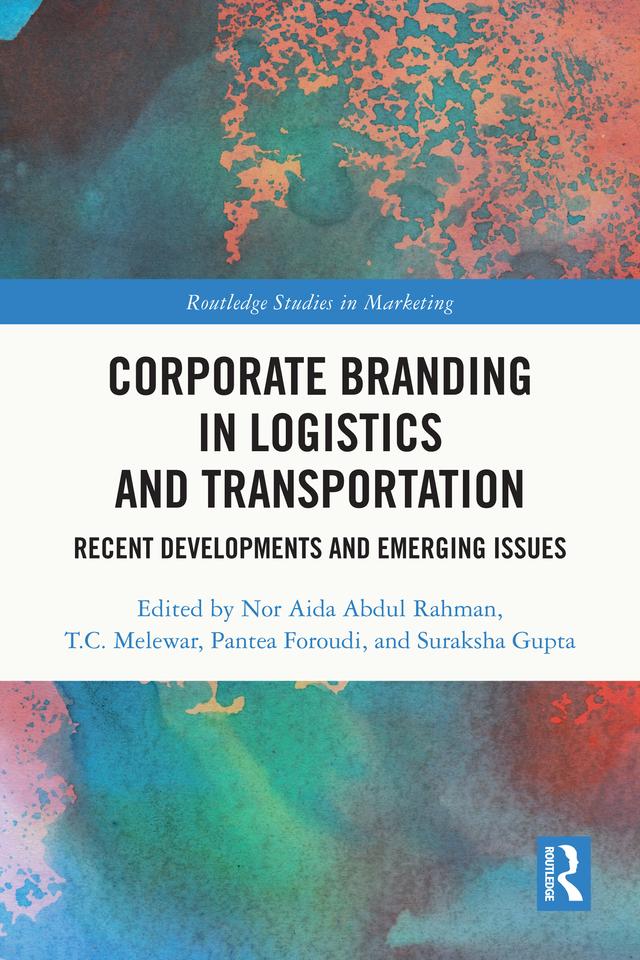Corporate Branding in Logistics and Transportation by Nor Aida Abdul Rahman, Pantea Foroudi, Suraksha Gupta, T.C. Melewar