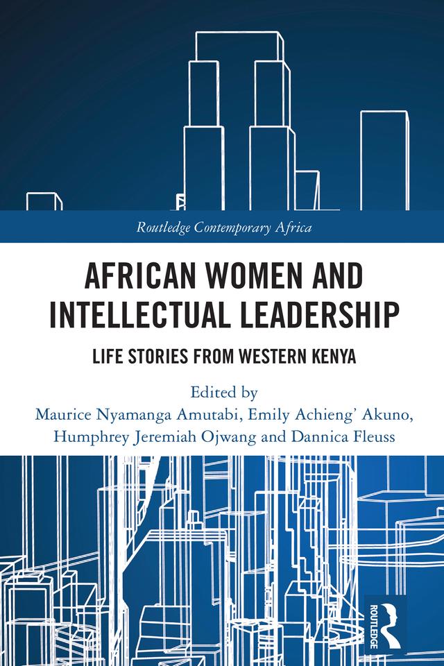 African Women and Intellectual Leadership by Dannica Fleuss, Emily Achieng’ Akuno, Humphrey J. Ojwang, Maurice Nyamanga Amutabi