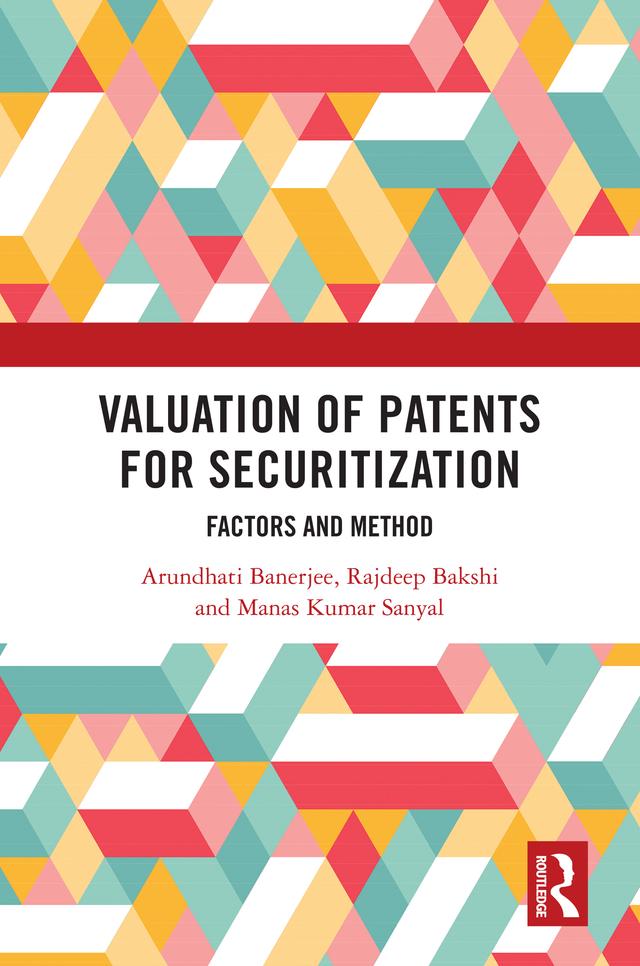 Valuation of Patents for Securitization by Arundhati Banerjee, Manas Kumar Sanyal, Rajdeep Bakshi