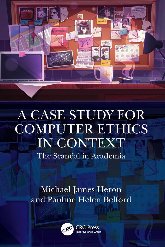 A Case Study for Computer Ethics in Context by Michael James Heron, Pauline Helen Belford