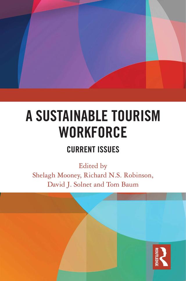 A Sustainable Tourism Workforce by David J. Solnet, Richard N.S. Robinson, Shelagh Mooney, Tom Baum