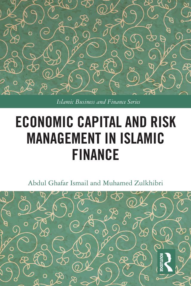 Economic Capital and Risk Management in Islamic Finance by Abdul Ghafar Ismail, Muhamed Zulkhibri