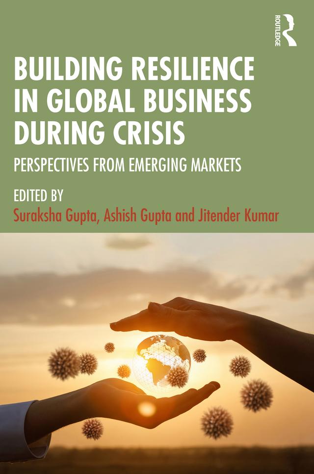 Building Resilience in Global Business During Crisis by Ashish Gupta, Jitender Kumar, Suraksha Gupta