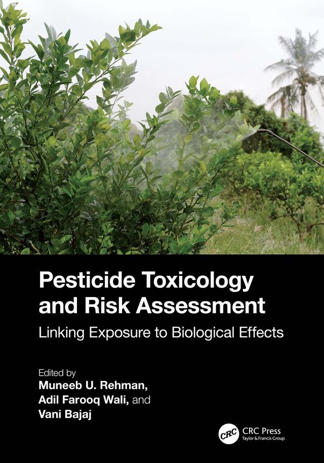 Pesticide Toxicology and Risk Assessment by Adil Farooq Wali, Muneeb U. Rehman, Vani Bajaj
