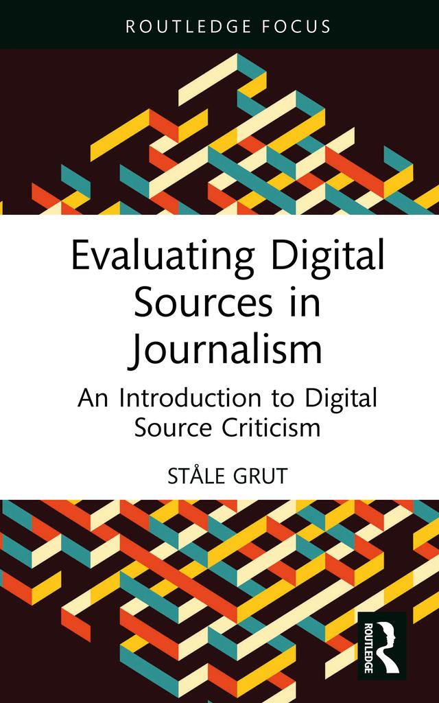 Evaluating Digital Sources in Journalism by Diane Oatley, Ståle Grut