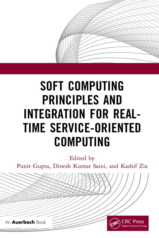 Soft Computing Principles and Integration for Real-Time Service-Oriented Computing by Dinesh Kumar Saini, Kashif Zia, Punit Gupta