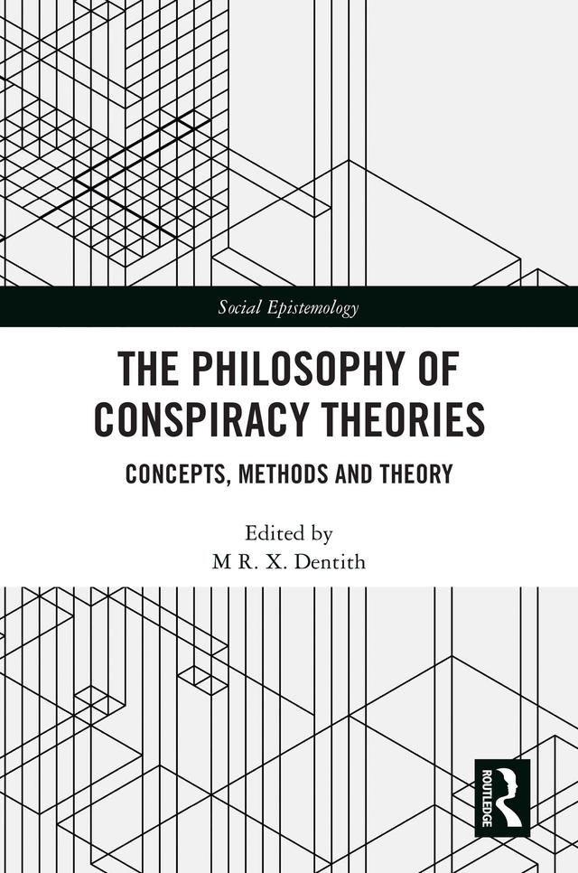 The Philosophy of Conspiracy Theories by M R. X. Dentith