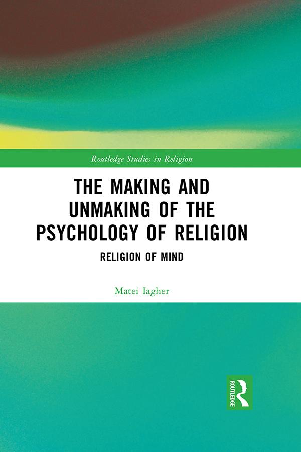 The Making and Unmaking of the Psychology of Religion