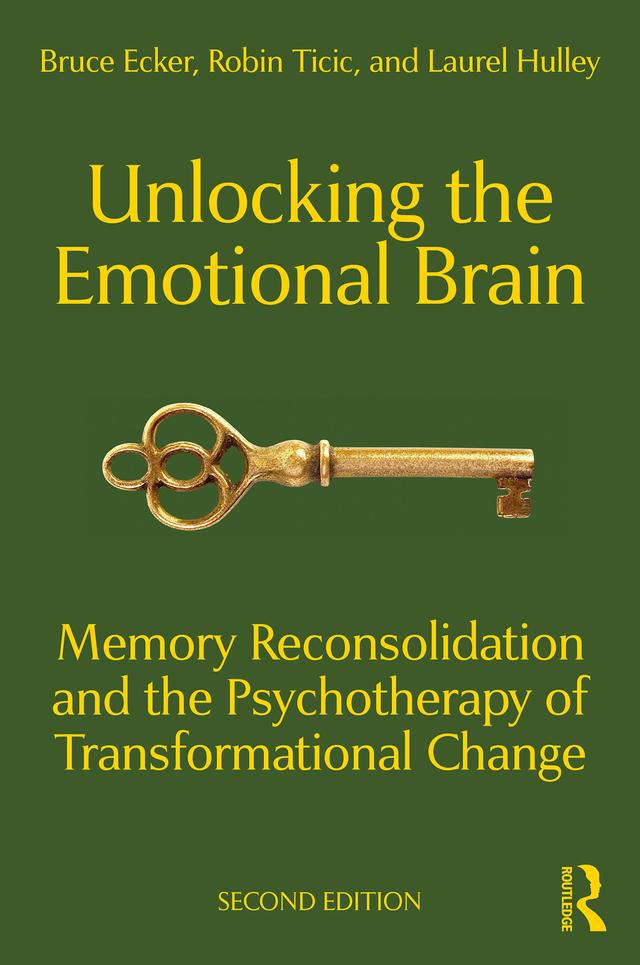 Unlocking the Emotional Brain by Bruce Ecker, Laurel Hulley, Robin Ticic